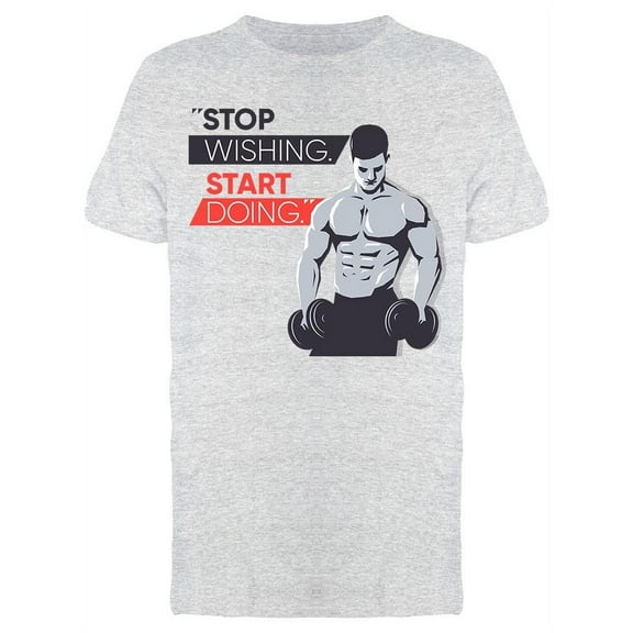 Stop Wishing Start Doing.  T-Shirt Men -Image by Shutterstock, Male Large
