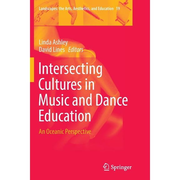 Landscapes: The Arts, Aesthetics, and Ed Intersecting Cultures in Music and Dance Education: An Oceanic Perspective, Book 19, (Paperback)