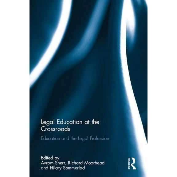 Legal Education at the Crossroads: Education and the Legal Profession, (Hardcover)