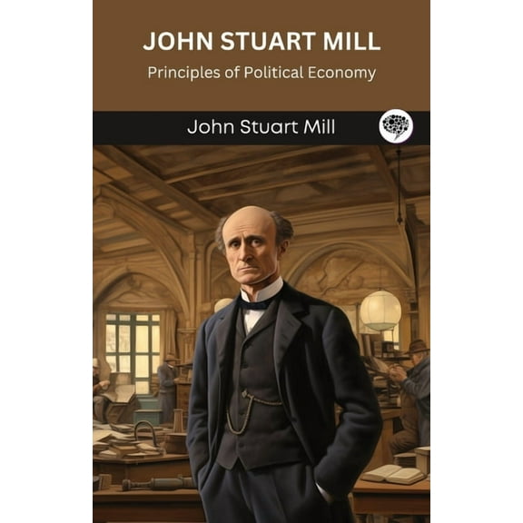 John Stuart Mill: Principles of Political Economy (Grapevine edition), (Paperback)