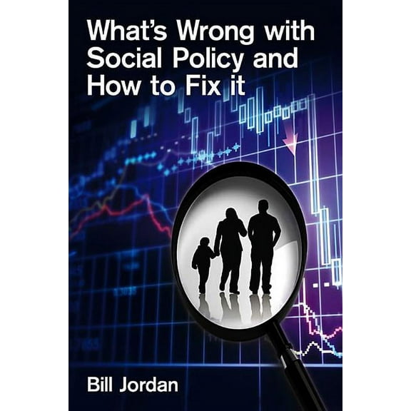 What's Wrong?: What's Wrong with Social Policy and How to Fix It (Paperback)