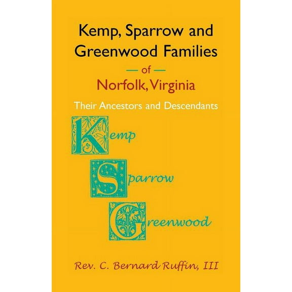 Kemp, Sparrow and Greenwood Families of Norfolk, Virginia: Their Ancestors and Descendants, (Paperback)