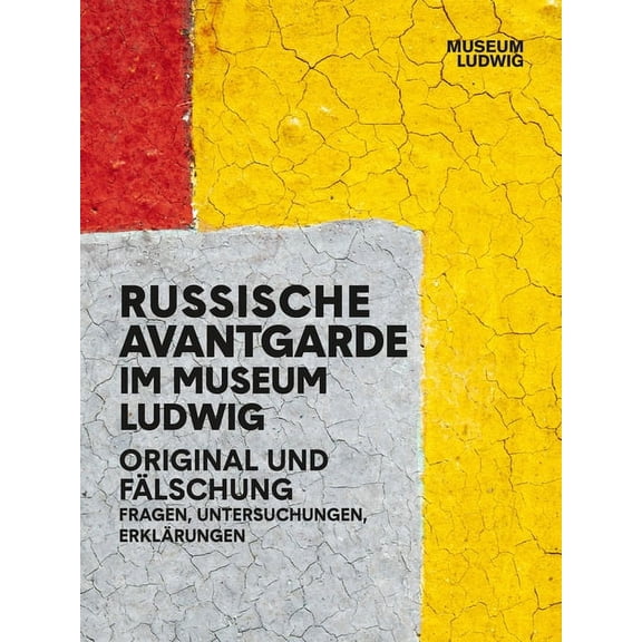 Russian Avantgarde in the Museum Ludwig: Original and Fake: Questions, Research, Explanations, (Paperback)
