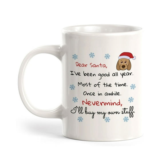 Dear Santa, I’ve Been Good All Year. Most Of The Time. Once In A While. Nevermind, I’ll Buy My Own Stuff. Christmas 11oz Plastic Coffee Mug