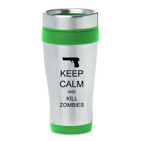 Green 16oz Insulated Stainless Steel Travel Mug Z348 Keep Calm and Kill Zombies