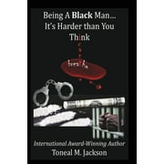 Being A Black Man... It's Harder than You Think (Paperback)