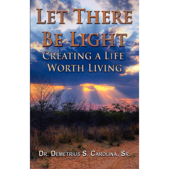 Let There Be Light Creating a Life Worth Living (Paperback)