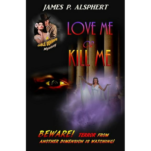 Love Me or Kill Me The Cable Denning Mystery Series Volume 2 Paperback 1640560130 9781640560130 James P. Alsphert