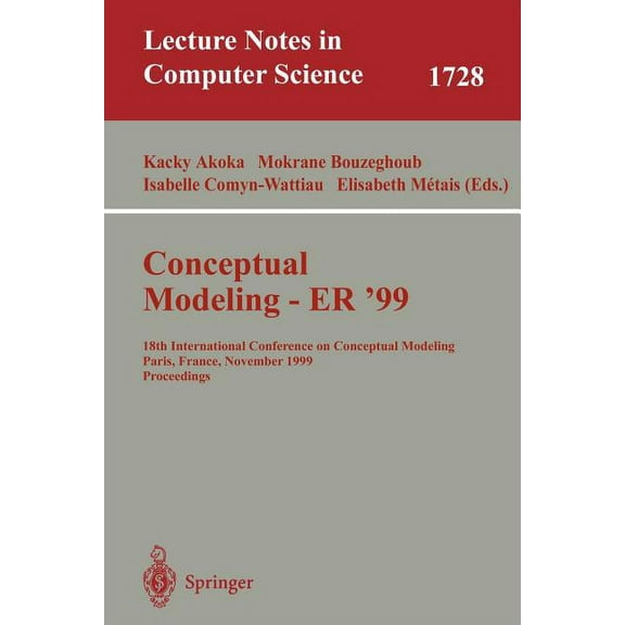 Lecture Notes in Computer Science Conceptual Modeling Er'99: 18th International Conference on Conceptual Modeling Paris, France, November 15-18, 1999 Proc, Book 1728, (Paperback)