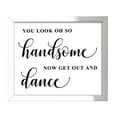 thumbnail image 1 of You Look Oh So Handsome| Now Get Out and Dance Wedding Sign Dance Floor Decor Party Print Signage, 1 of 1