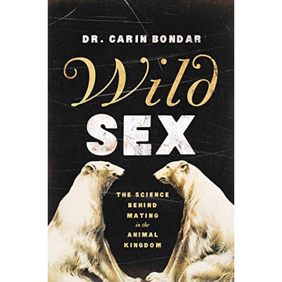 Pre-Owned Wild Sex: The Science Behind Mating in the Animal Kingdom (Paperback) 1681775107 9781681775104