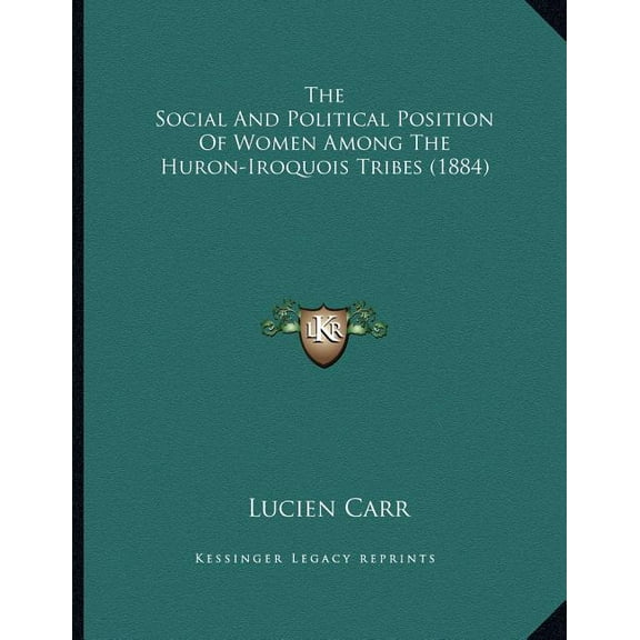 The Social And Political Position Of Women Among The Huron-Iroquois Tribes (1884) (Paperback)
