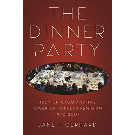 Pre-Owned The Dinner Party: Judy Chicago and the Power of Popular Feminism, 1970-2007 (Paperback) 0820344575 9780820344577