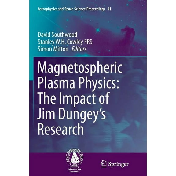 Astrophysics and Space Science Proceedin Magnetospheric Plasma Physics: The Impact of Jim Dungey's Research, Book 41, (Paperback)