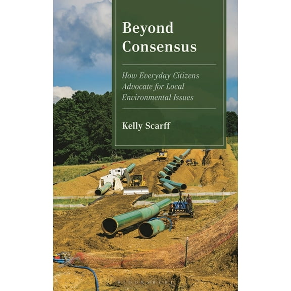 Beyond Consensus: How Everyday Citizens Advocate for Local Environmental Issues, (Hardcover)