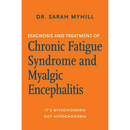 Diagnosis and Treatment of Chronic Fatigue Syndrome and Myalgic Encephalitis, 2nd Ed. : It's Mitochondria, Not (Best Treatment For Chronic Halitosis)