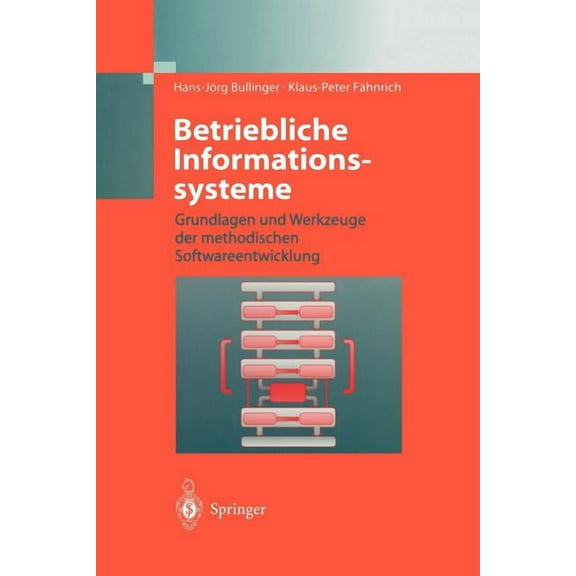 Betriebliche Informationssysteme: Grundlagen Und Werkzeuge Der Methodischen Softwareentwicklung, (Paperback)