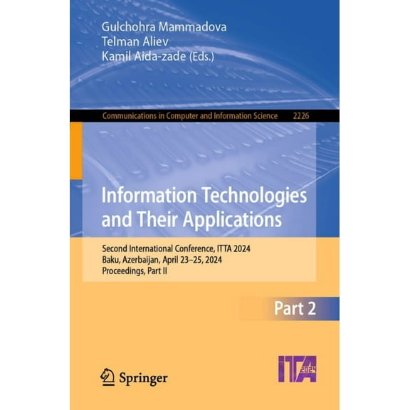 Communications in Computer and Informati Information Technologies and Their Applications: Second International Conference, Itta 2024, Baku, Azerbaijan, April 23-, Book 2226, (Paperback)