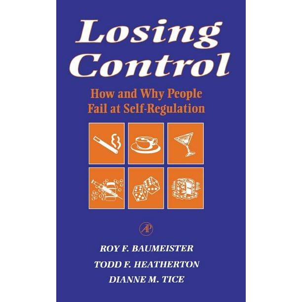 Losing Control How and Why People Fail at SelfRegulation (Hardcover)