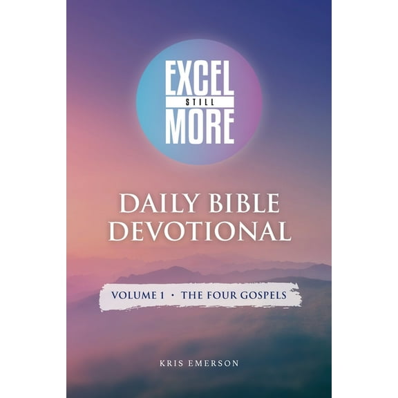 Excel Still More Daily Bible Devotional: Volume 1 - The Four Gospels: Volume 1 -, (Paperback)