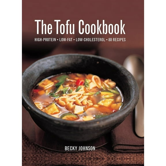 The Tofu Cookbook : High-Protein, Low-Fat, Low-Cholesterol, 80 Recipes (Hardcover)