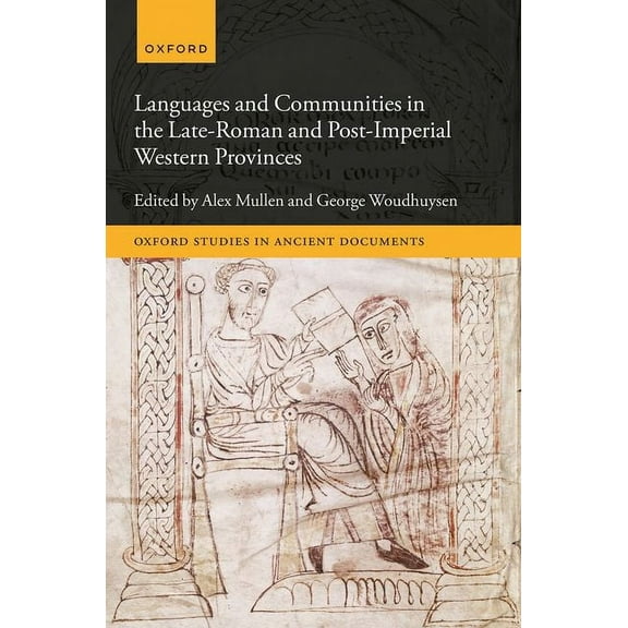 Oxford Studies in Ancient Documents Languages and Communities in the Late and Post-Roman Western Provinces, (Hardcover)