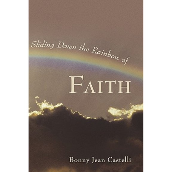 Sliding Down the Rainbow of Faith (Paperback) by Bonny Jean Castelli