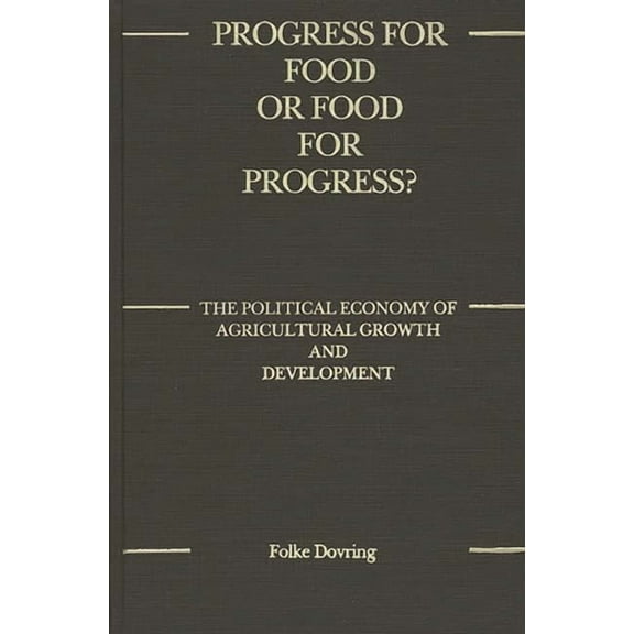Progress for Food or Food for Progress?: The Political Economy of Agricultural Growth and Development, (Hardcover)