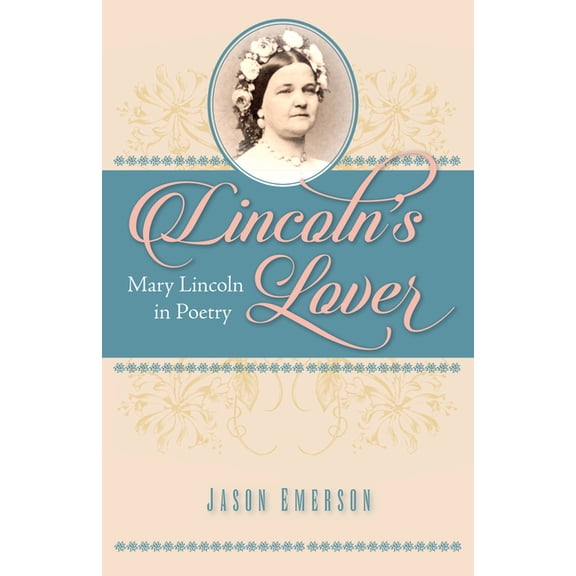 Lincoln's Lover: Mary Lincoln in Poetry, (Paperback)