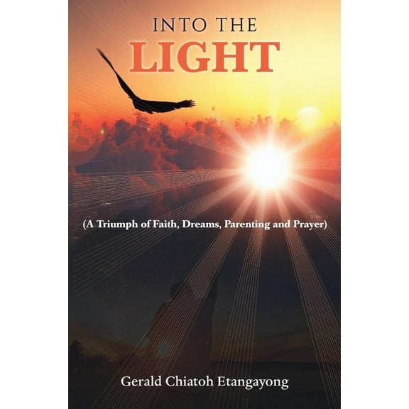 Into the Light: A Triumph of Faith, Dreams, Parenting and Prayer
