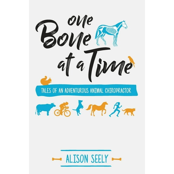 One Bone at a Time: Tales of an Adventurous Animal Chiropractor (Paperback)