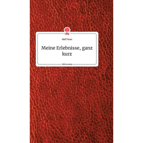 Meine Erlebnisse, ganz kurz. Life is a Story - story.one, (Hardcover)