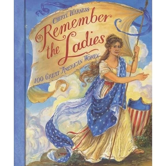 Remember the Ladies: 100 Great American Women, (Paperback)
