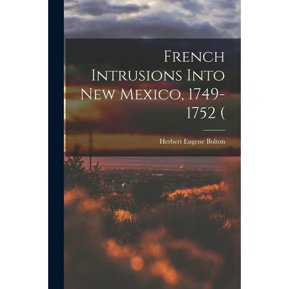 French Intrusions Into New Mexico, 1749-1752 (, (Paperback)