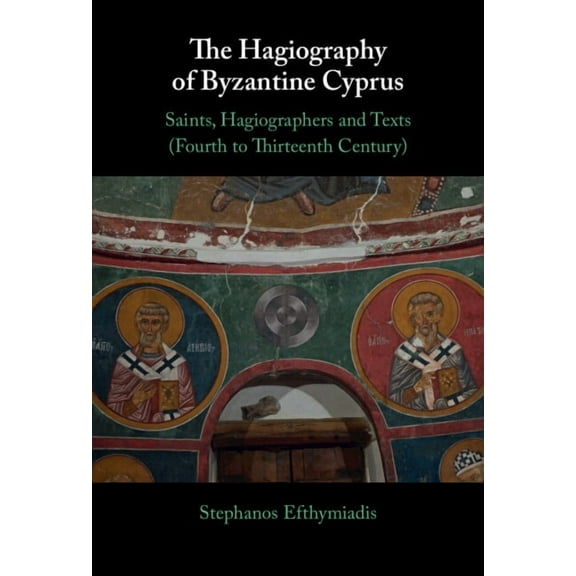 The Hagiography of Byzantine Cyprus, (Hardcover)