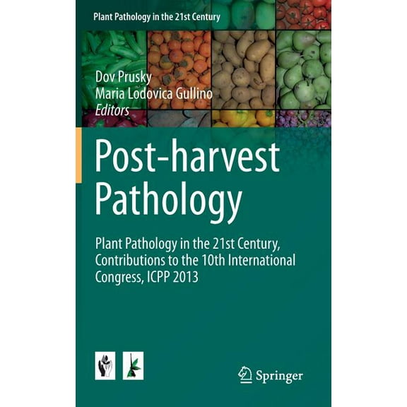 Plant Pathology in the 21st Century Post-Harvest Pathology: Plant Pathology in the 21st Century, Contributions to the 10th International Congress, Icpp 2013, Book 7, (Hardcover)