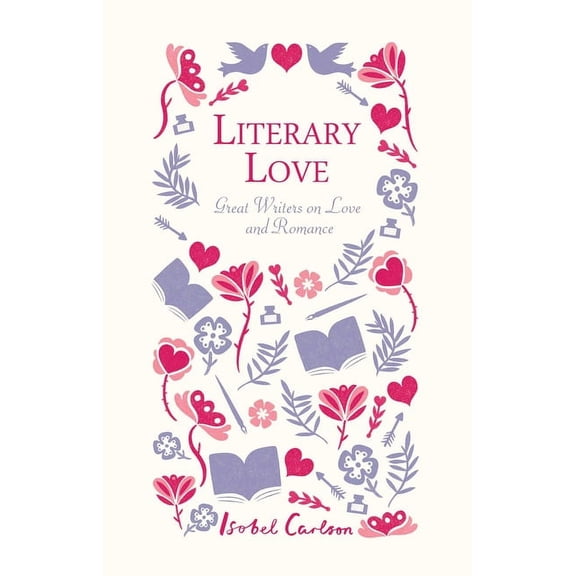 Literary Love : Great Writers on Love and Romance (Hardcover)