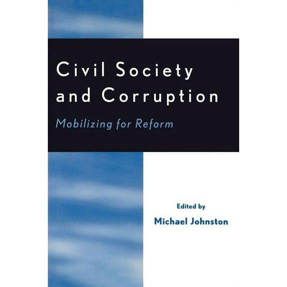 Civil Society and Corruption: Mobilizing for Reform, (Paperback)