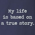 thumbnail image 3 of CafePress - My Life Is Based On A True Story Long Sleeve T Shi - Long Sleeve Dark T-Shirt, 3 of 4