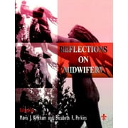 Reflections on Midwifery - Perkins PhD Cert Ed, Elizabeth R.