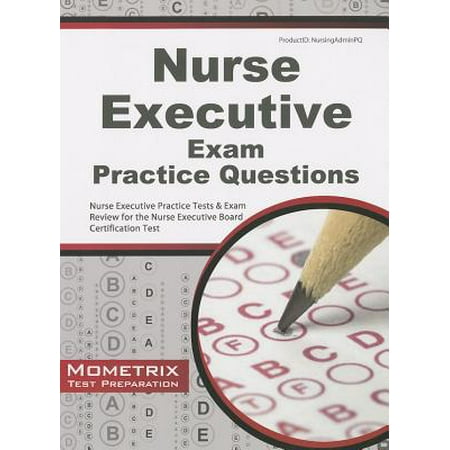 Nurse Executive Exam Practice Questions : Nurse Executive Practice Tests & Exam Review for the Nurse Executive Board Certification (Executive Dashboard Best Practices)