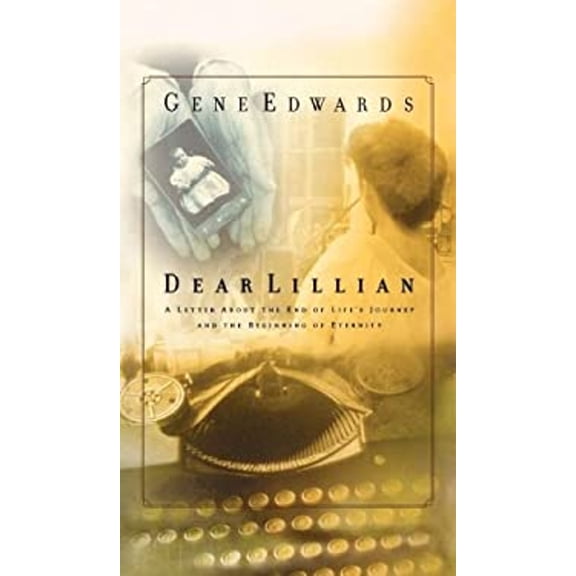 Pre-Owned Dear Lillian: A Letter about the End of Life's Journey and the Beginning of Eternity (Hardcover) 0768421594 9780768421590