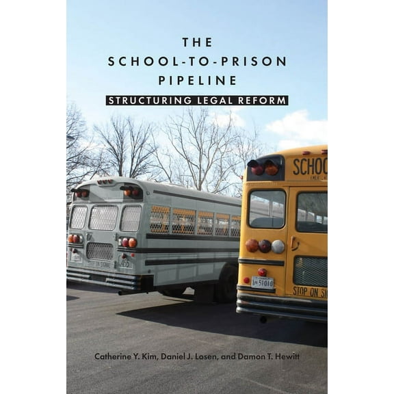 The School-To-Prison Pipeline: Structuring Legal Reform, (Hardcover)
