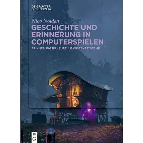 Geschichte Und Erinnerung in Computerspielen: Erinnerungskulturelle Wissenssysteme, (Hardcover)