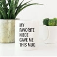thumbnail image 2 of CTDream 11oz. Funny Coffee Mug Gag Gift, My Favorite Niece Gave Me This Mug, 1-Pack, Aunt Uncle Birthday Christmas Sarcastic Humor Gift Ideas, 2 of 7