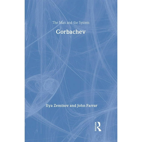 Gorbachev: The Man and the System, (Hardcover)