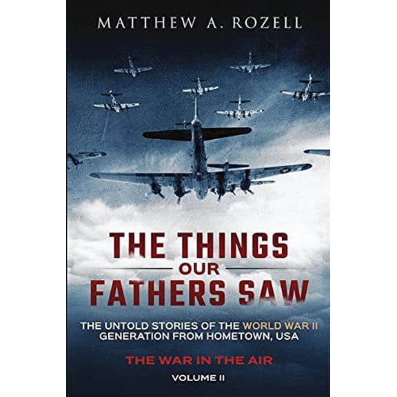 Pre-Owned The Things Our Fathers Saw - The War In The Air Book One: The Untold Stories of the World War II Generation from Hometown, USA, 9780996480055, 0996480056, Paperback,
