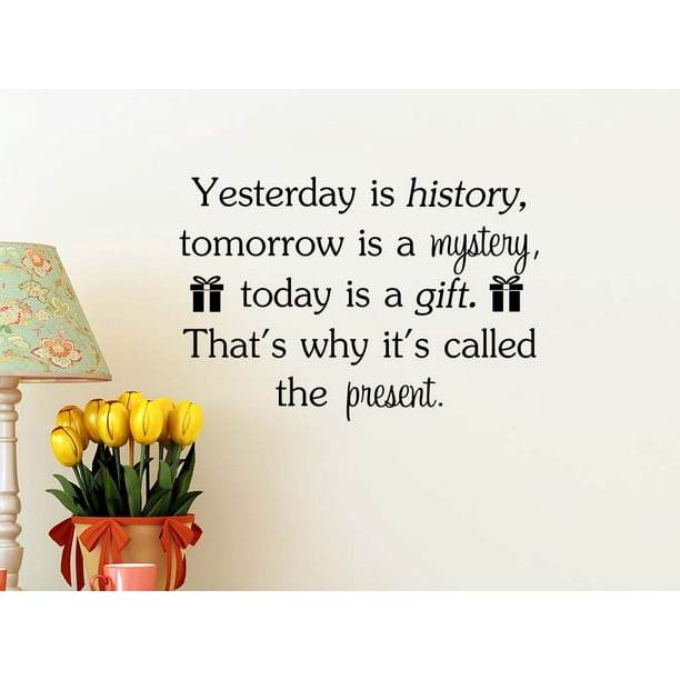 Yesterday is history tomorrow is a mystery that's why it's called the  present 22 x 15 Vinyl wall quote Inspirational Sticker Decal Art office  Decor Motivational Sticker Decorative lettering school 