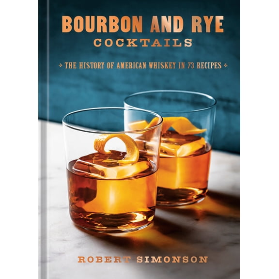 Bourbon and Rye Cocktails: The History of American Whiskey in 73 Recipes [A Cocktail Recipe Book], (Hardcover)