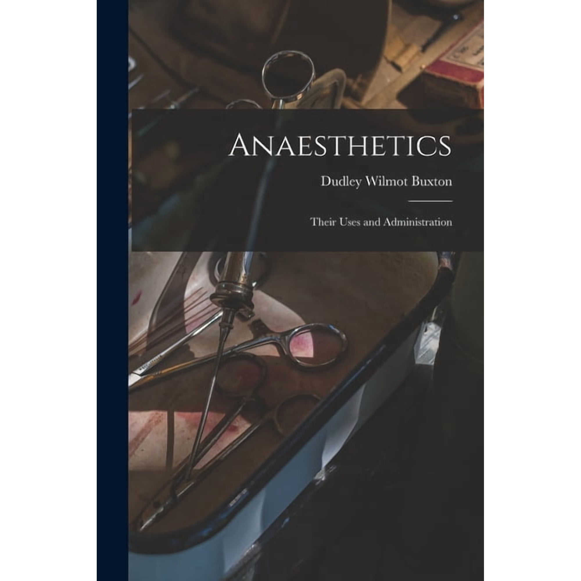Anaesthetics; Their Uses and Administration, (Paperback)